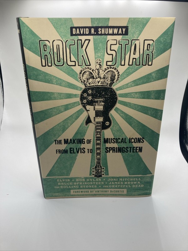 Rock Star: Making of Musical Icons from Elvis to Springsteen by David Shumway