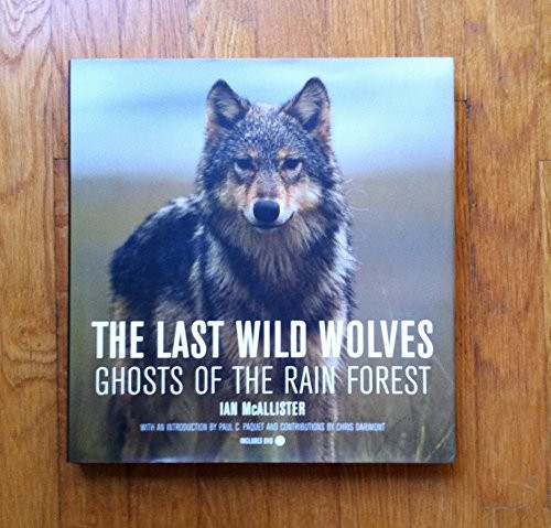 The Last Wild Wolves: Ghosts of the Rain Forest by Ian McAllister