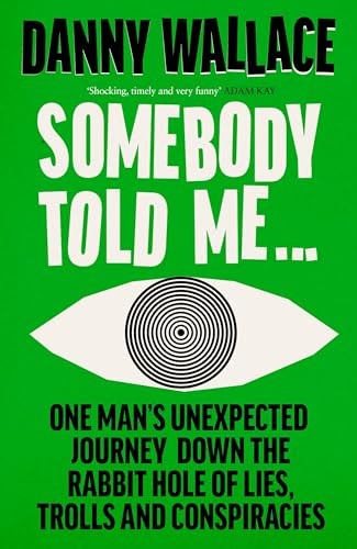Somebody Told Me: One Man’s Unexpected Journey Dow… by Wallace, Danny Hardback
