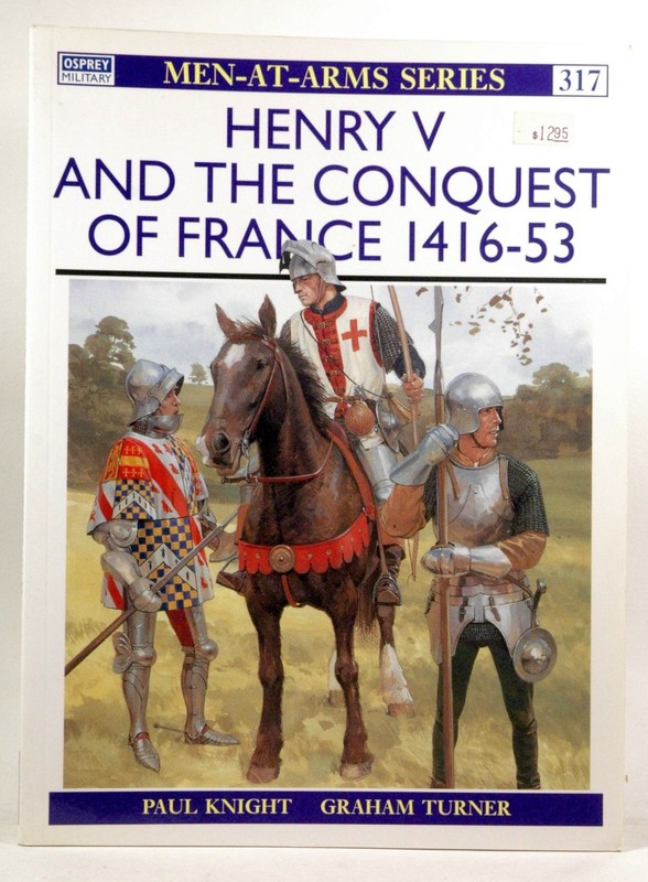 Men at Arms No. 317 – Henry V and the Conquest of France 1416 – 53 Knight, Paul
