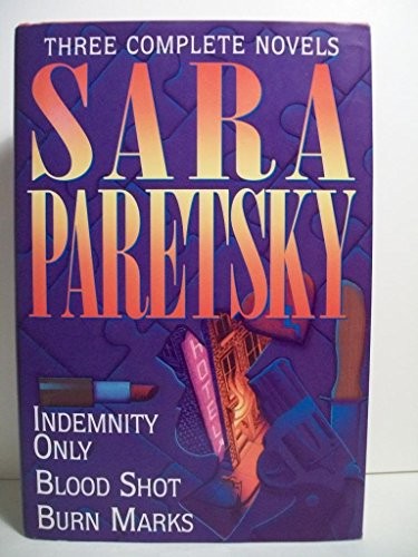 Three Complete Novels: Indemnity Only/Blood Shot/Burn Marks by Paretsky, Sara