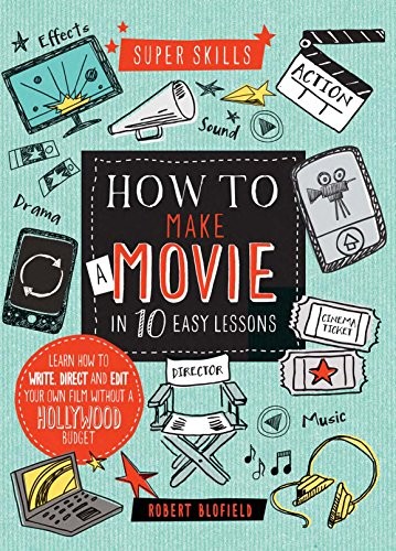 How to Make a Movie in 10 Easy Lessons (Supe… by Blofield, Robert Spiral bound
