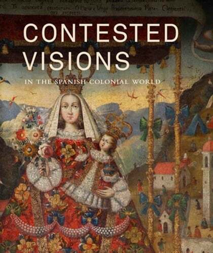 Contested Visions in the Spanish Colonial World by Ms. Katzew, Ilona: Used