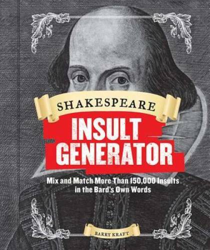 Shakespeare Insult Generator: Mix and Match More than 150,000 Insult – VERY GOOD