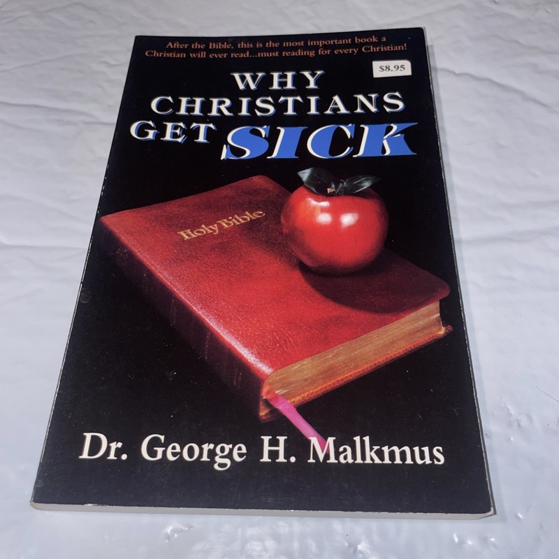Why Christians Get Sick by George H. Malkmus