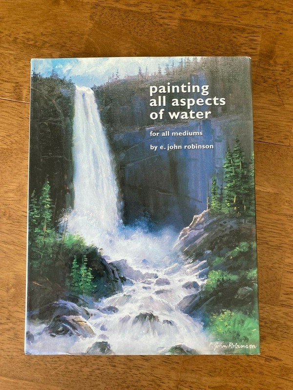 Painting All Aspects Of Water For All Mediums by E. John Robinson Hardcover