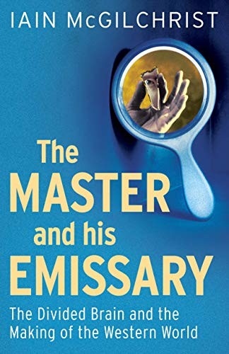 THE MASTER AND HIS EMISSARY: THE DIVIDED BRAIN AND THE By Iain Mcgilchrist Mint
