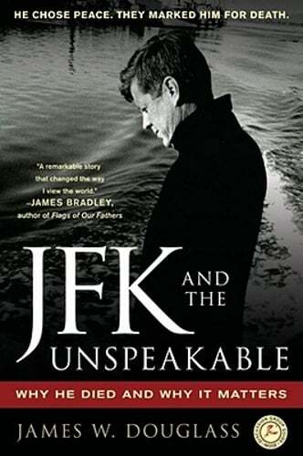 JFK and the Unspeakable: Why He Died and Why It Matters by James W Douglass