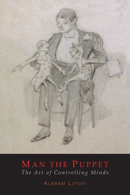 Man The Puppet: The Art of Controlling Minds Paperback 2014 by Abram Lipsky