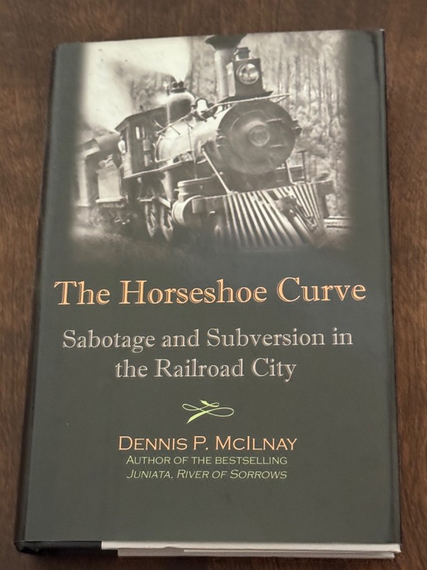 Horseshoe Curve : Sabotage and Subversion in the Railroad City by McIlnay