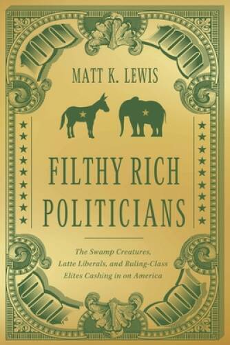 Filthy Rich Politicians: The Swamp Creatures, Latte Liberals, and Ru – VERY GOOD
