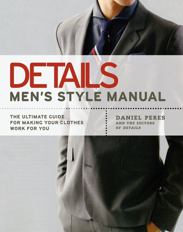 Details Men’s Style Manual: The Ultimate Guide for Making Your Clothes Work …