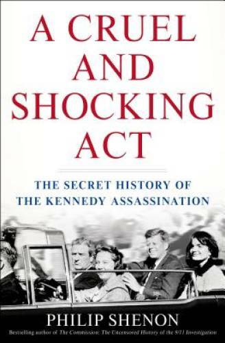 A Cruel and Shocking Act: The Secret History of the Kennedy Assassination – GOOD