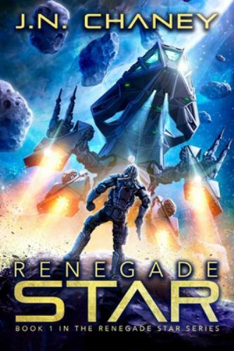 Renegade Star : An Intergalactic Space Opera Adventure by J. N. Chaney (2017,…