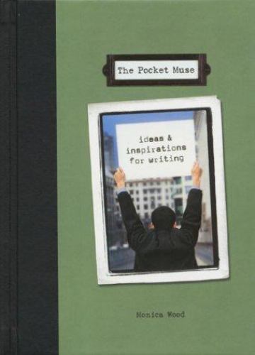 Pocket Muse: Ideas and Inspirations for Writing by Monica Wood