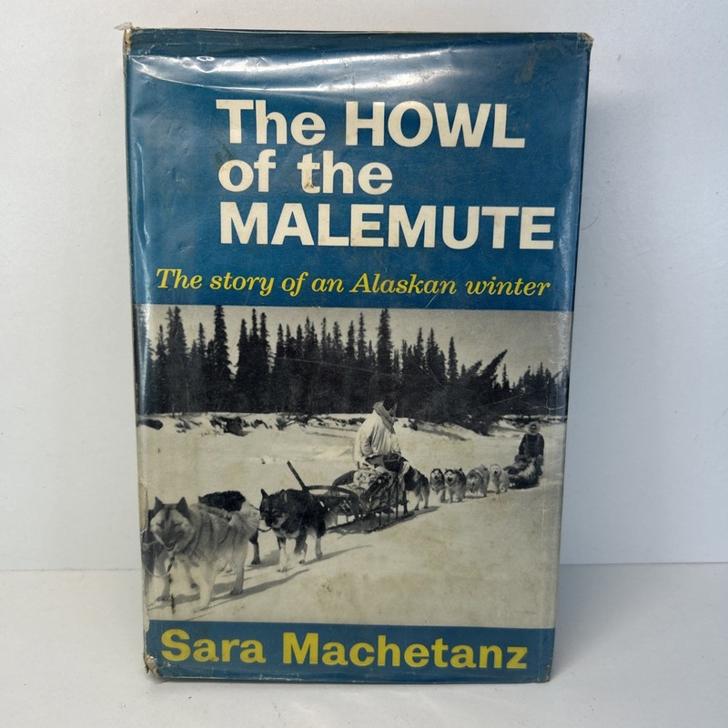 Sara Machetanz The Howl of the Malemute 1961 HCDJ Book
