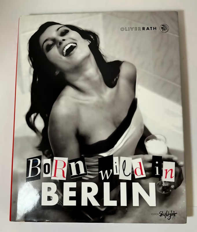 Born Wild in Berlin – Oliver Rath – Photography Art Book First Edition Skylight