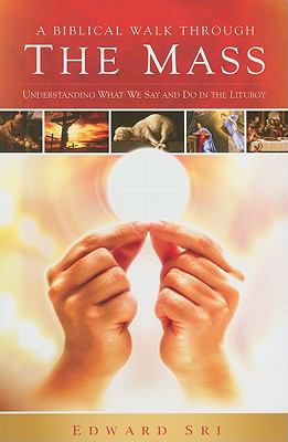 A Biblical Walk Through the Mass; Book: Un- 9781935940005, paperback, Edward Sri