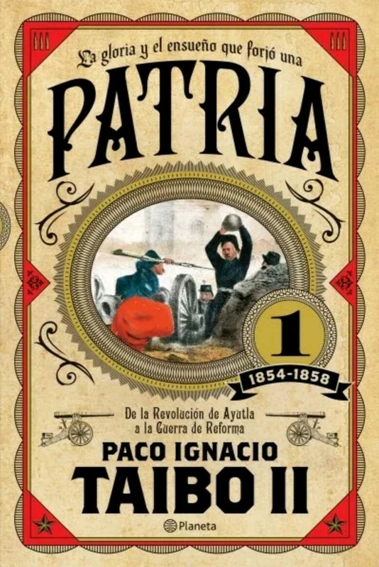 PATRIA I: LA GLORIA Y EL ENSUEÑO QUE FORJO UNA PATRIA; DE LA REVOLUCION DE AYUTL