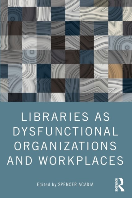 LIBRARIES AS DYSFUNCTIONAL ORGANIZATIONS by ACADIA, SPENCER Paperback Self Help