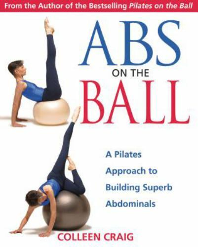 Abs on the Ball: A Pilates Approach to Bui- 089281098X, paperback, Colleen Craig