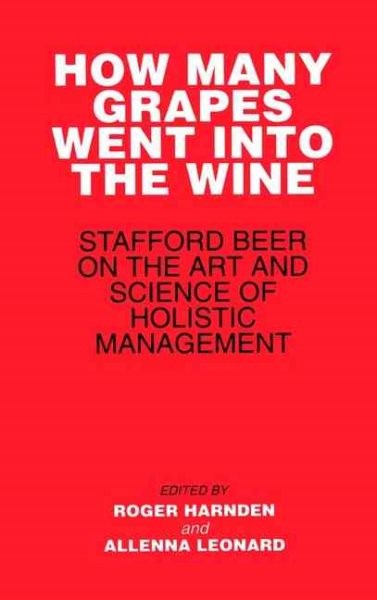 How Many Grapes Went into the Wine : Stafford Beer on the Art and Science of …