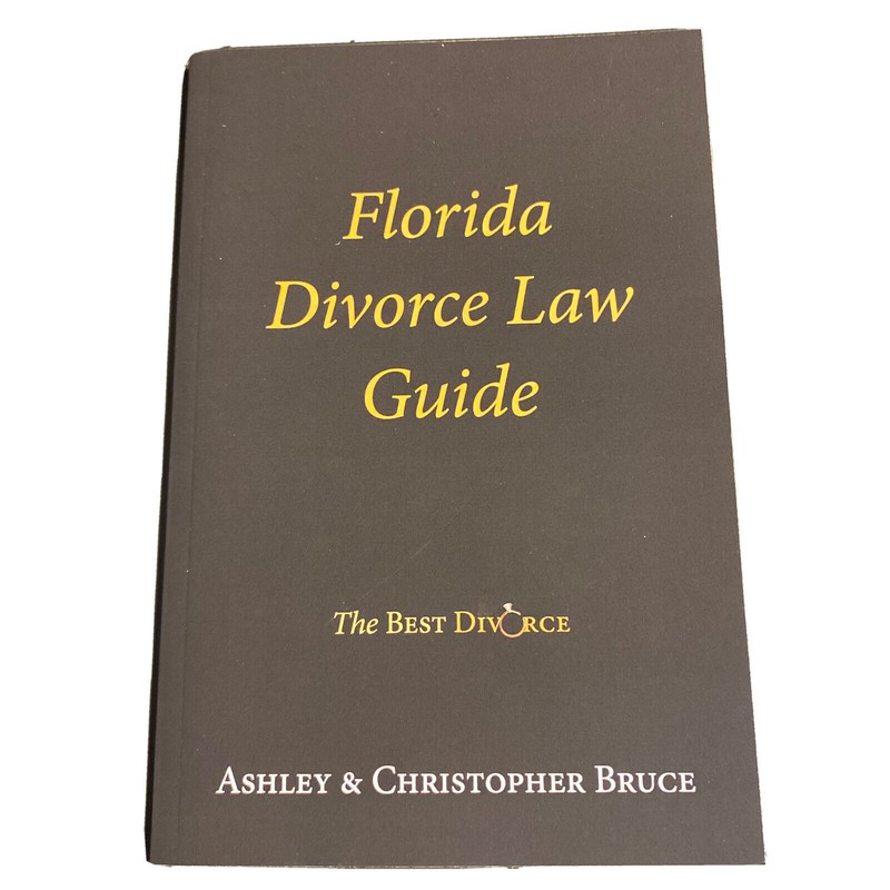 FLORIDA DIVORCE LAW GUIDE By Ashley & Christopher R. Bruce The Best Divorce