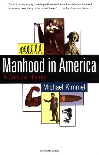 MANHOOD IN AMERICA: A CULTURAL HISTORY By Michael S. Kimmel Excellent Condition