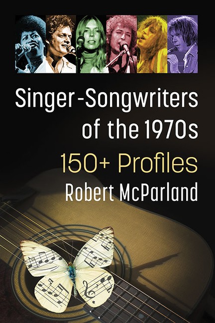 Singer-Songwriters Of The 1970S: 150 Profiles