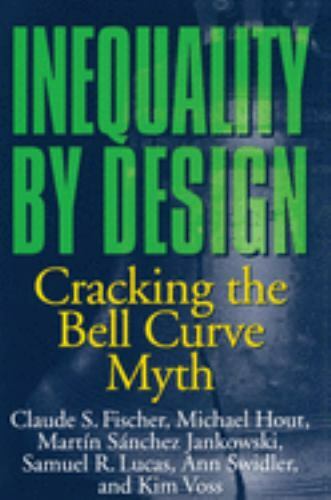 Inequality by Design: Cracking the Bell Curve Myth by Fischer, Claude S., Hout,