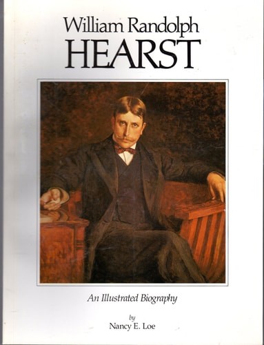 William Randolph Hearst an Illustrated Biography by Loe, Nancy E, Good Book