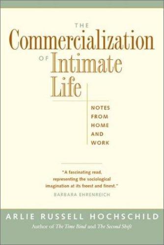 The Commercialization of Intimate Life: Notes from Home and Work, Hochschild, Ar