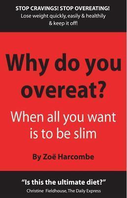 Why Do You Overeat?: When All You Want Is to Be Slim by Zoe Harcombe