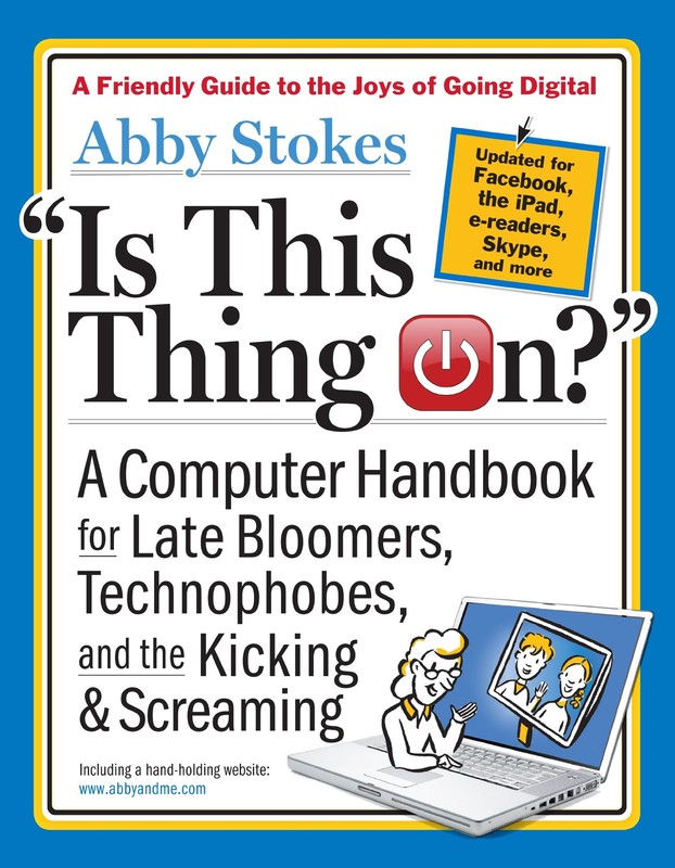 Is This Thing On?: A Late Bloomer’s Computer Handbook