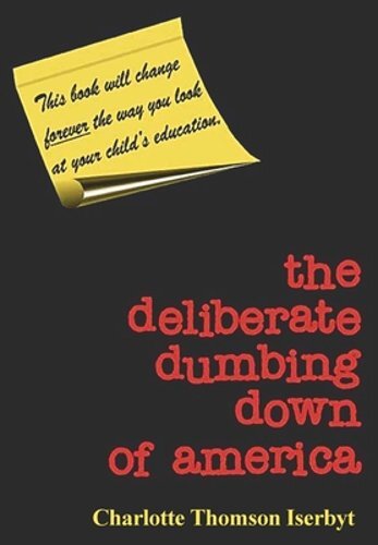 The Deliberate Dumbing Down of America by Charlotte Thomson Iserbyt: New