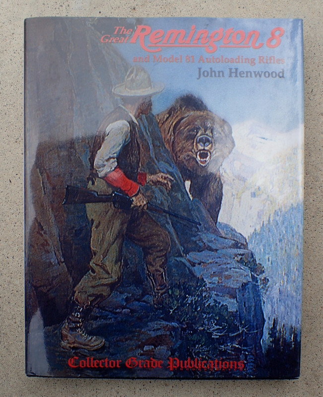2003 THE REMINGTON 8 AND MODEL 81 AUTOLOADING RIFLES BY JOHN C. HENWOOD BOOK