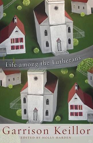 Life among the Lutherans – Hardcover By Garrison Keillor – VERY GOOD