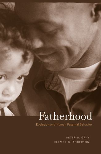Fatherhood: Evolution and Human Paternal Behavior by Gray, Peter B.