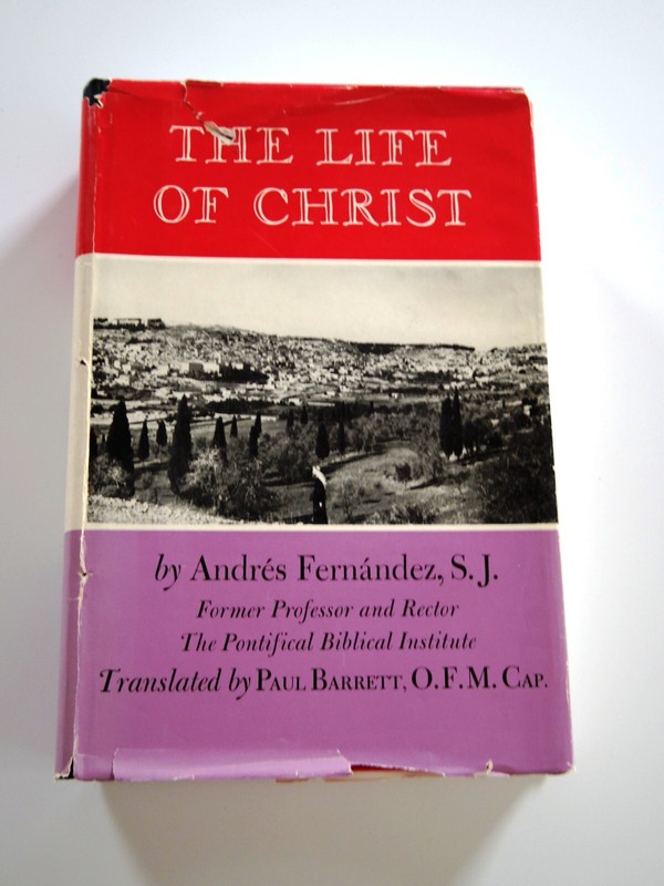 The Life of Christ, by Andres Fernandez. VG 1958 Newman Press Hardcover