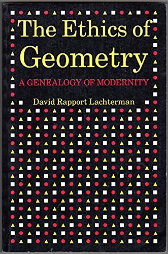 The Ethics of Geometry: A Genealogy of Modernity