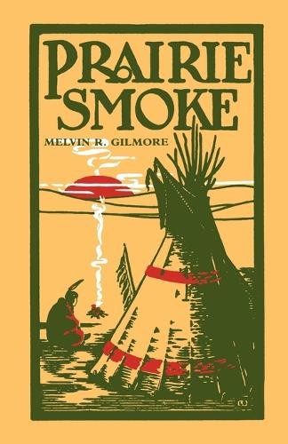 Melvin R. Gilmore Prairie Smoke (Paperback) Borealis Book S.