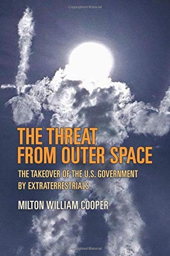 THE THREAT FROM OUTER SPACE: THE TAKEOVER OF THE U.S. By Milton William Cooper