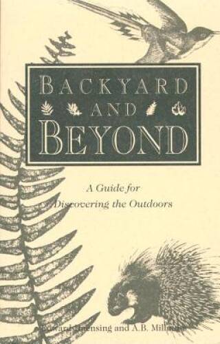 Backyard and Beyond: A Guide for Discovering the Outdoors – Paperback – GOOD