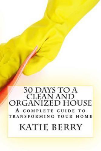30 Days to a Clean and Organized House by Berry, Katie
