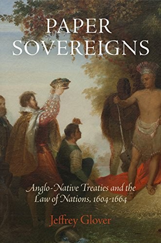 PAPER SOVEREIGNS: ANGLO-NATIVE TREATIES AND THE LAW OF By Jeffrey Glover *VG+*