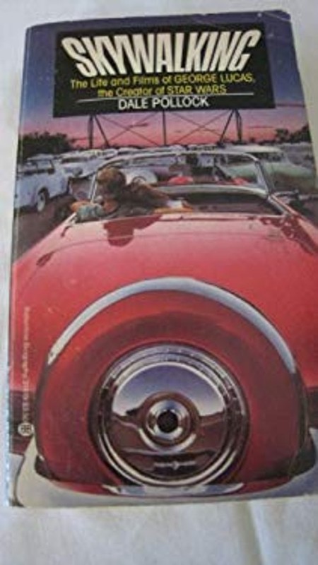 Skywalking : The Life and Films of George Lucas Dale Pollock