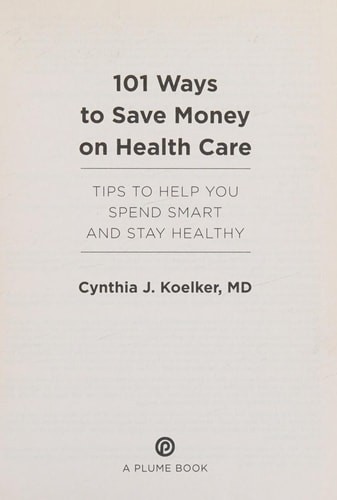 101 Ways to Save Money on Health Care: Tips to Help You Spend Smart and Stay Hea