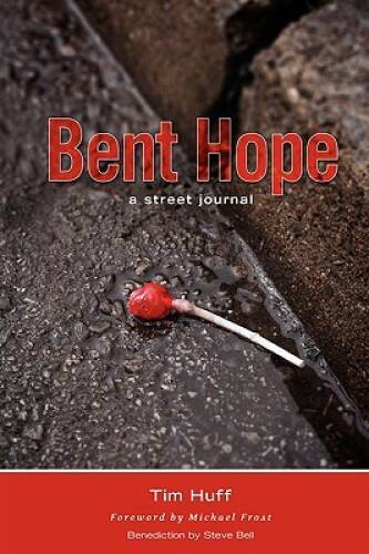Bent Hope: A Street Journal – Paperback By Huff, Tim – GOOD