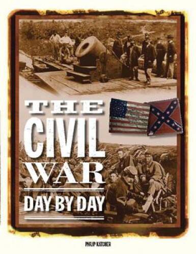 The Civil War Day By Day – Hardcover By Katcher, Phillip – GOOD