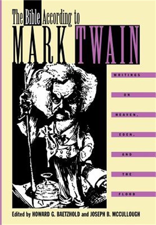 The Bible According to Mark Twain: Writings on Heaven, Eden, and the Flood (Hard